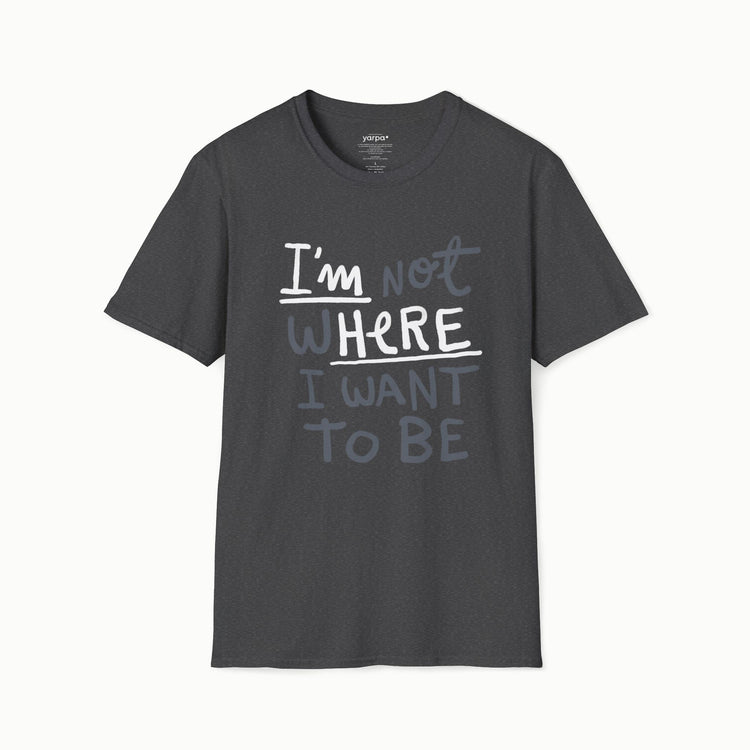 I'm not where I want to be (I'm here)