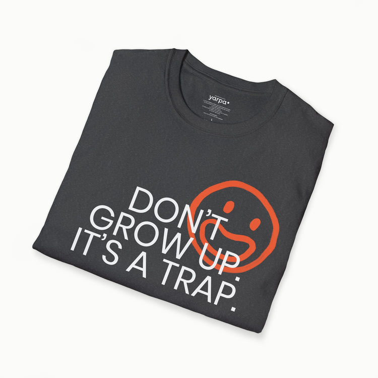 Don't grow up. It's a trap. - I