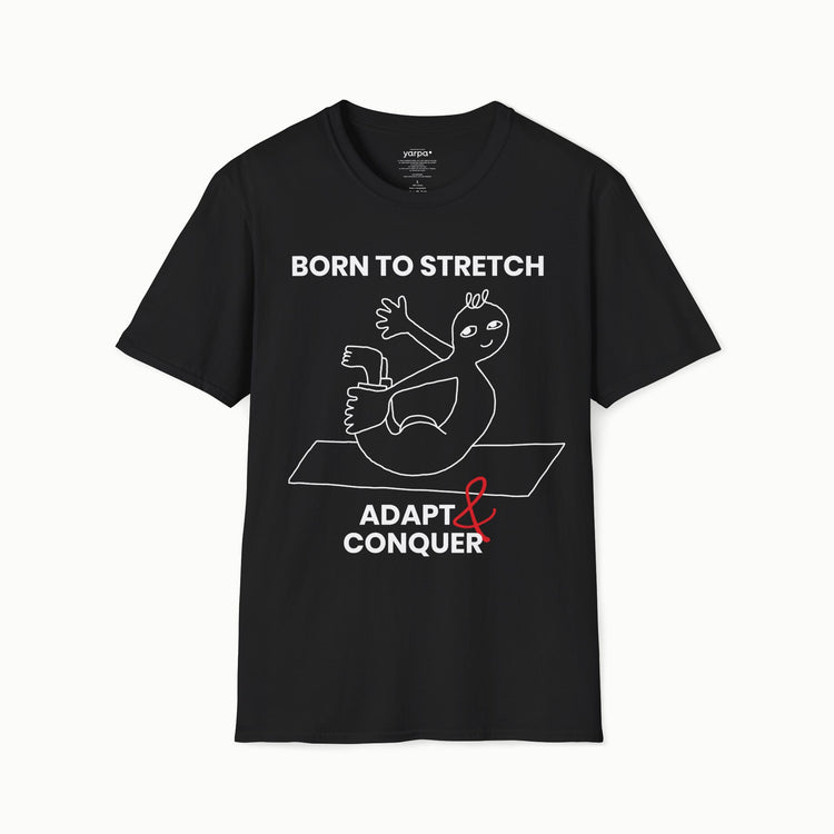 Born to stretch, adapt & conquer - I