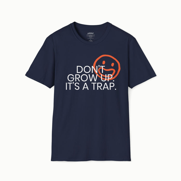 Don't grow up. It's a trap. - I