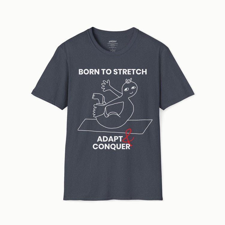 Born to stretch, adapt & conquer - I