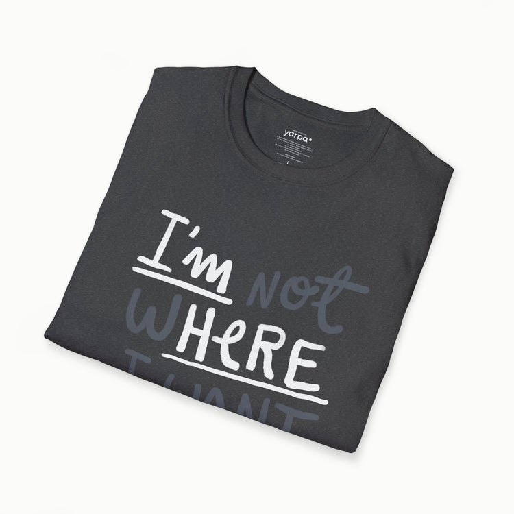 I'm not where I want to be (I'm here)