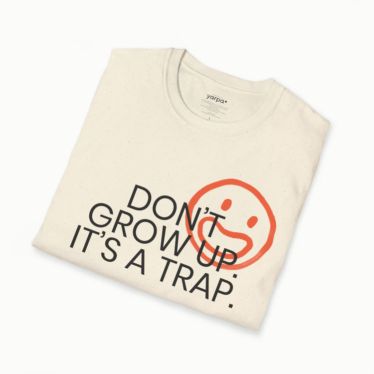 Don't grow up. It's a trap. - I