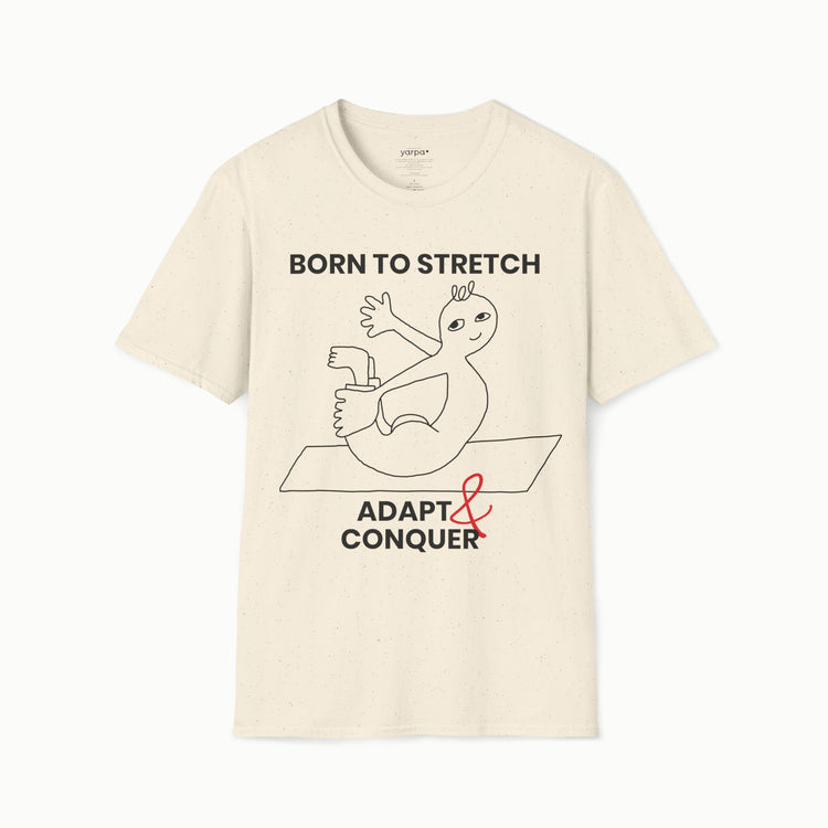 Born to stretch, adapt & conquer - I
