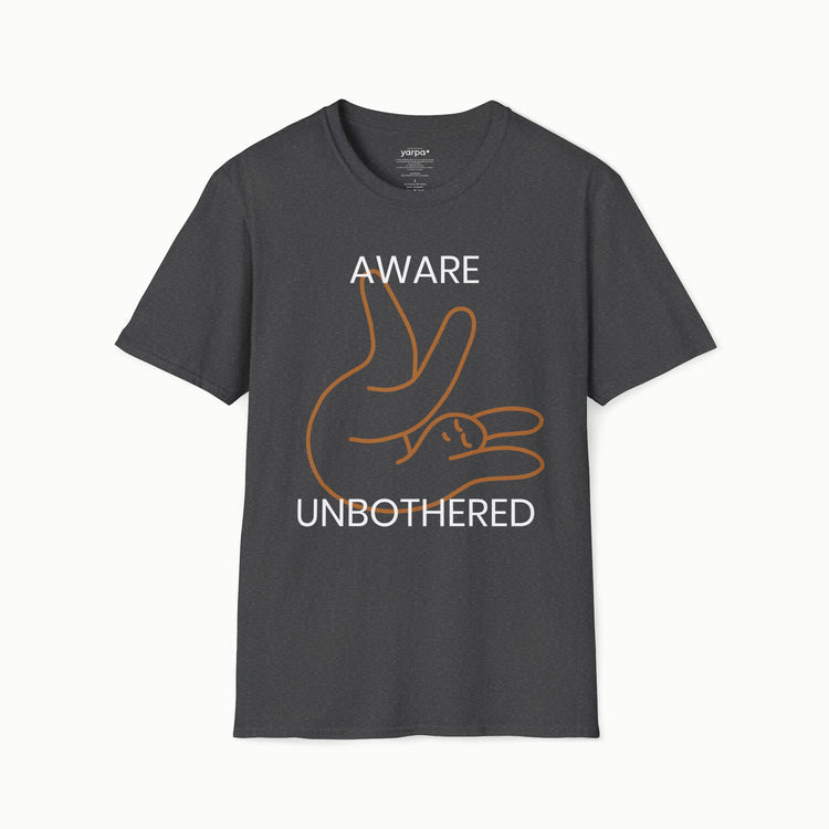 Aware & unbothered - I