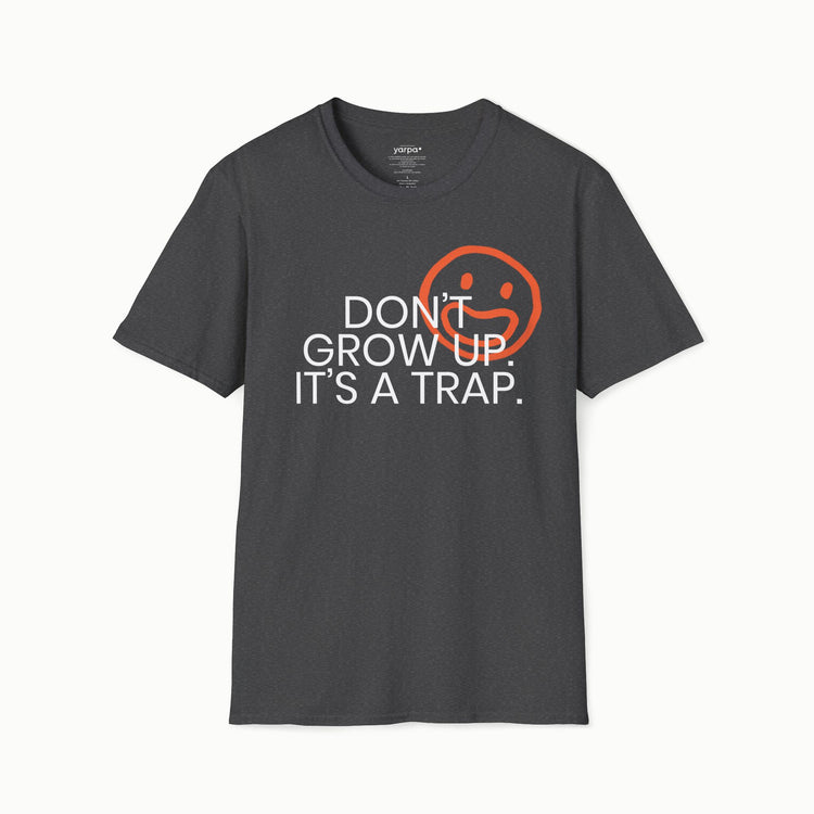 Don't grow up. It's a trap. - I