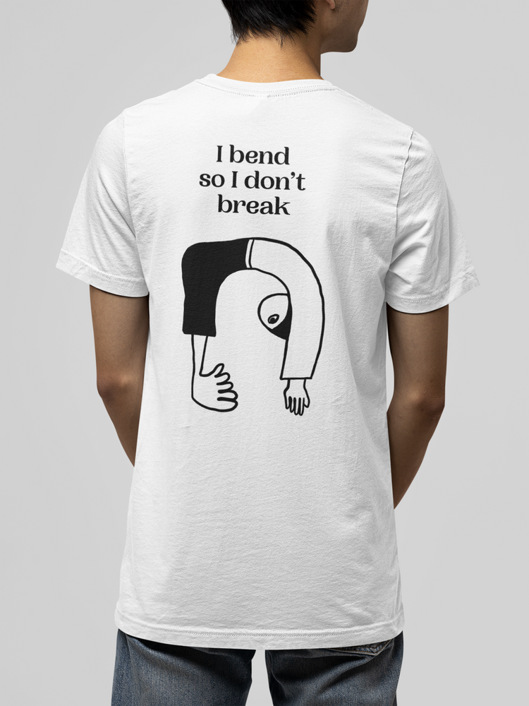 I bend so I don't break - I