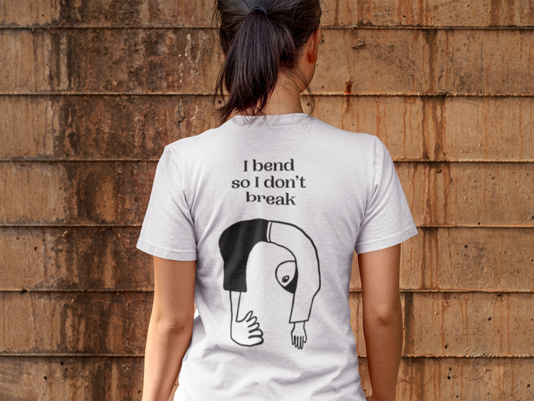 I bend so I don't break - I