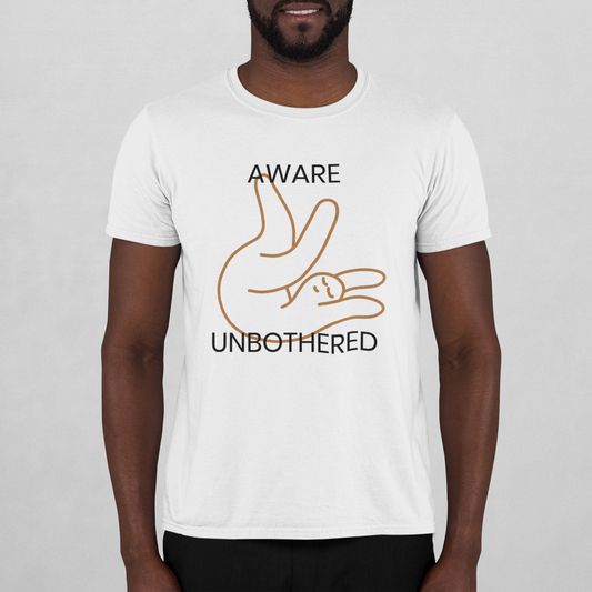 Aware & unbothered - I