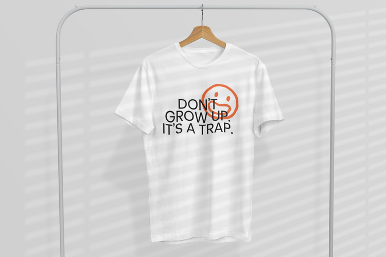 Don't grow up. It's a trap. - I