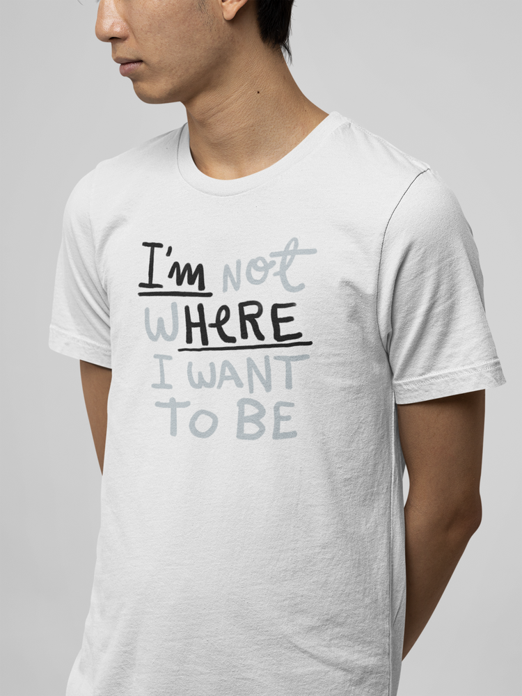 I'm not where I want to be (I'm here)