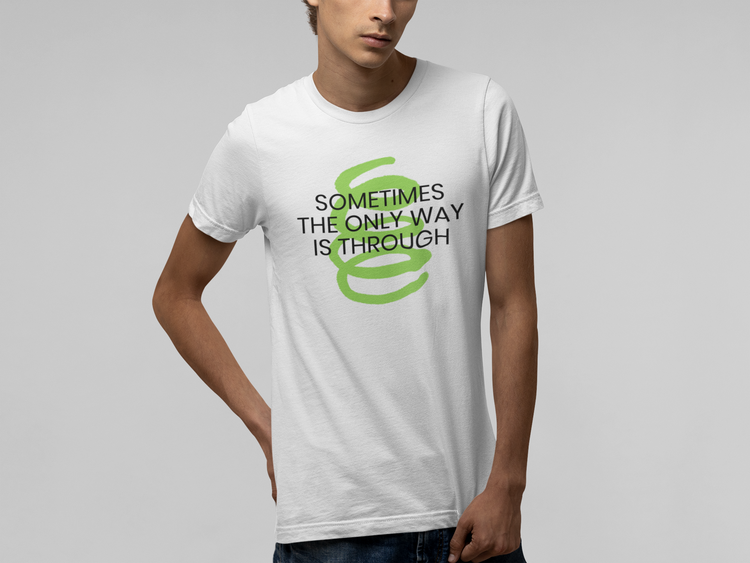 Sometimes the only way is through - I