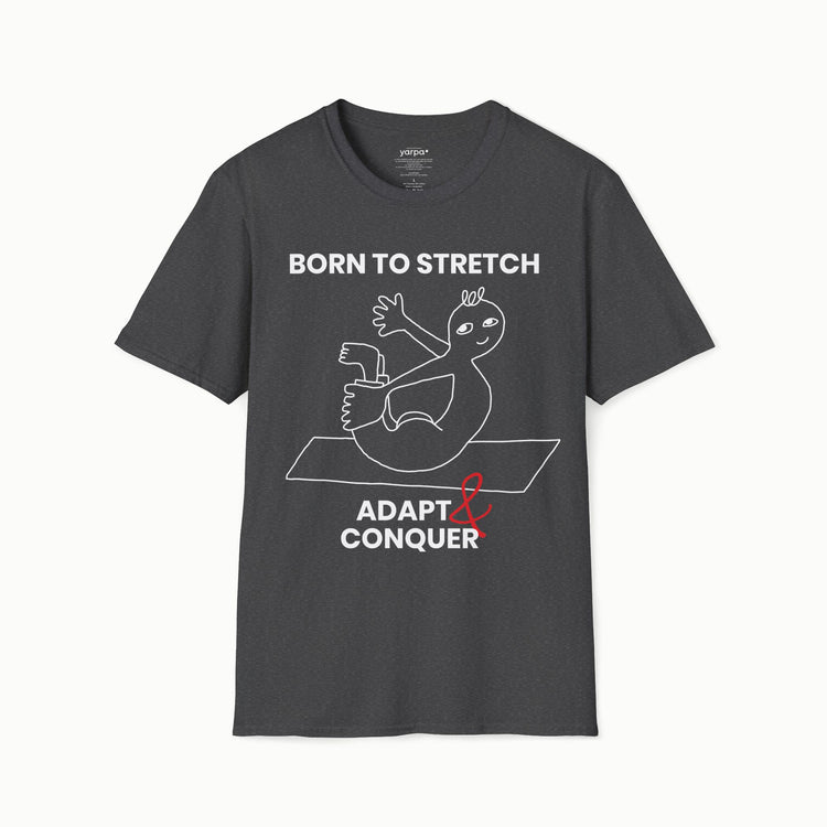 Born to stretch, adapt & conquer - I