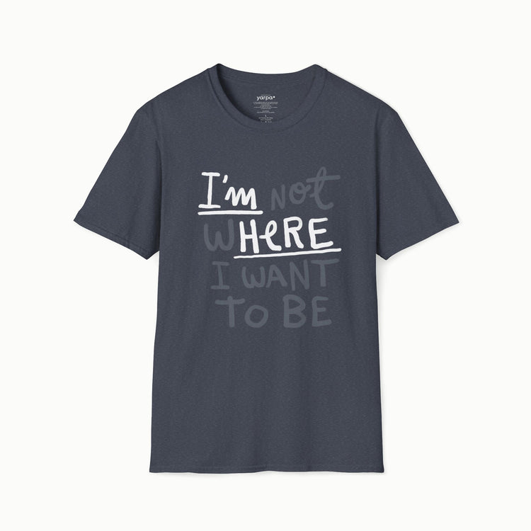 I'm not where I want to be (I'm here)