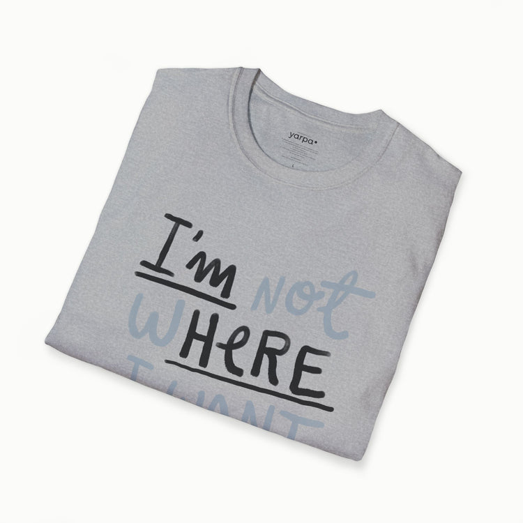 I'm not where I want to be (I'm here)
