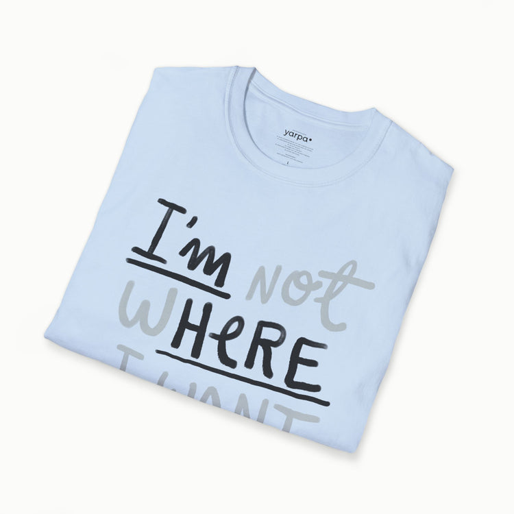 I'm not where I want to be (I'm here)