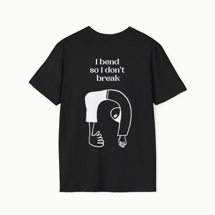 I bend so I don't break - I