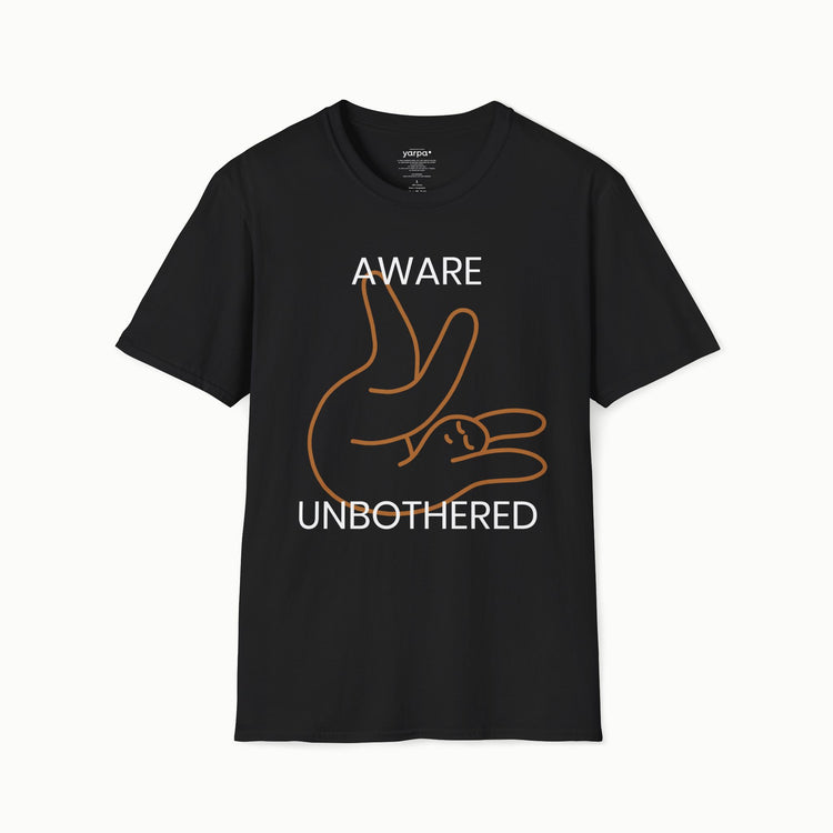 Aware & unbothered - I