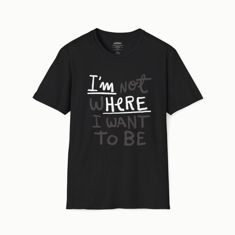 I'm not where I want to be (I'm here)