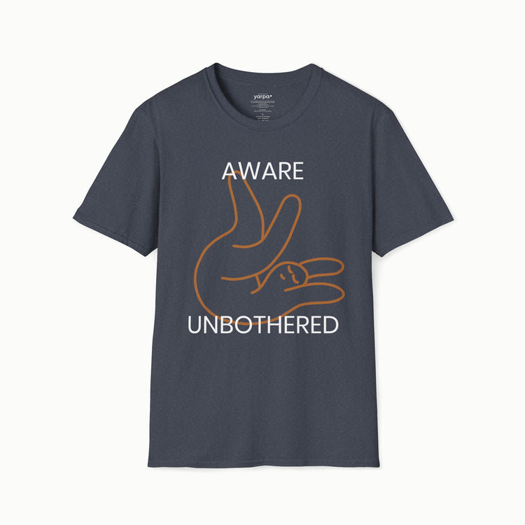 Aware & unbothered - I