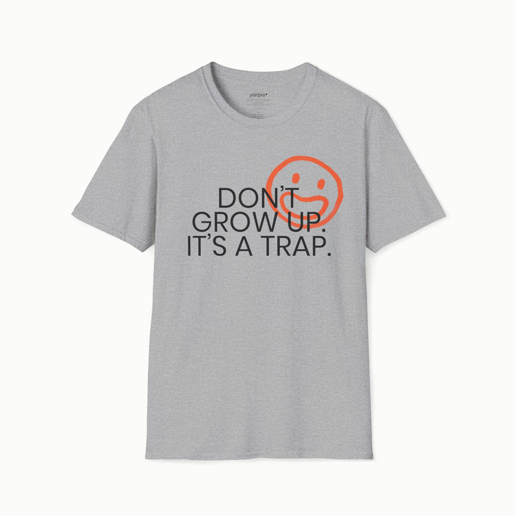 Don't grow up. It's a trap. - I