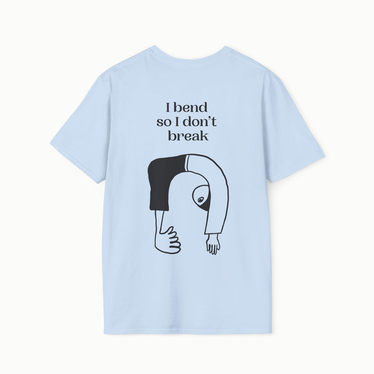 I bend so I don't break - I