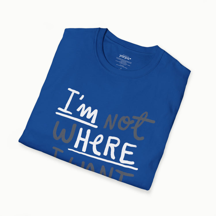 Ich bin nicht da, wo ich sein möchte (ich bin hier)