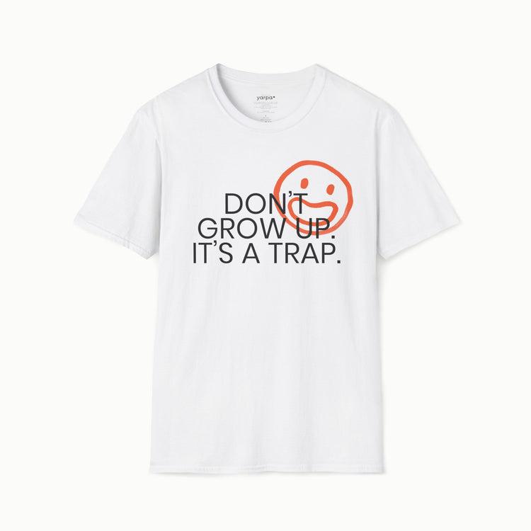 Don't grow up. It's a trap. - I