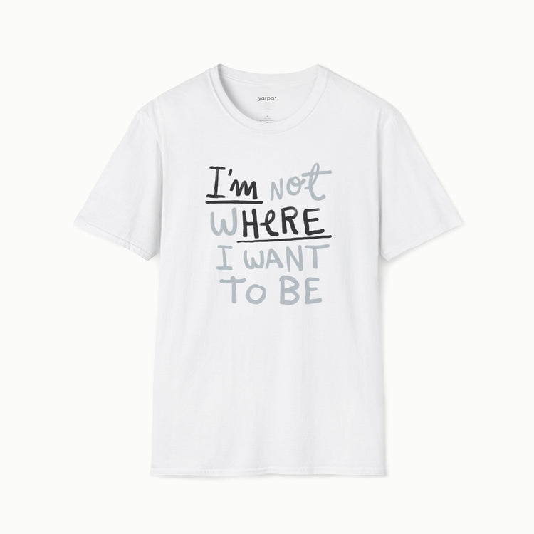 I'm not where I want to be (I'm here)
