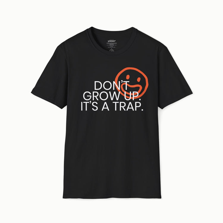 Don't grow up. It's a trap. - I