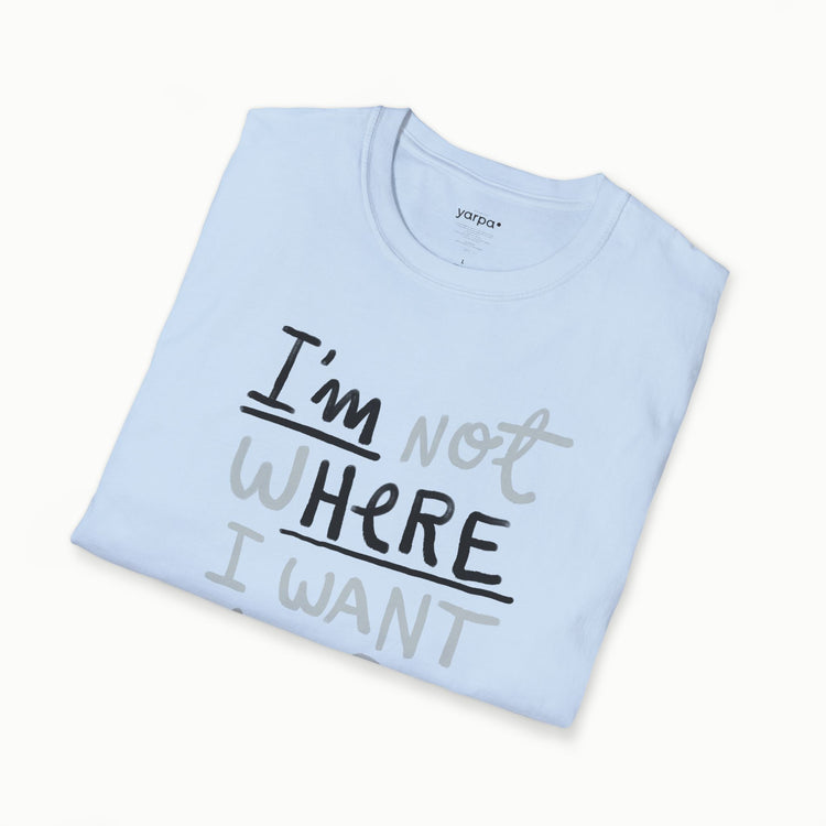 I'm not where I want to be (I'm here)