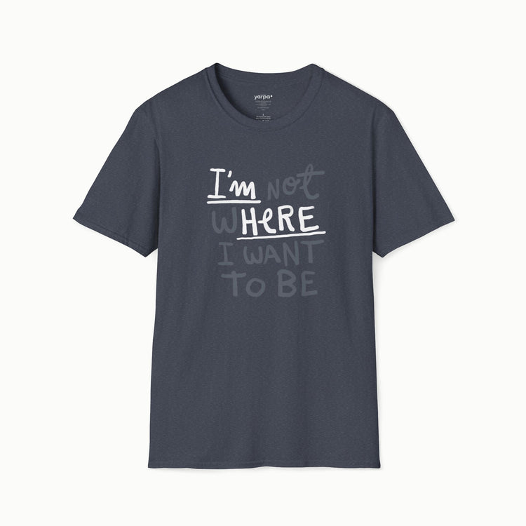 I'm not where I want to be (I'm here)