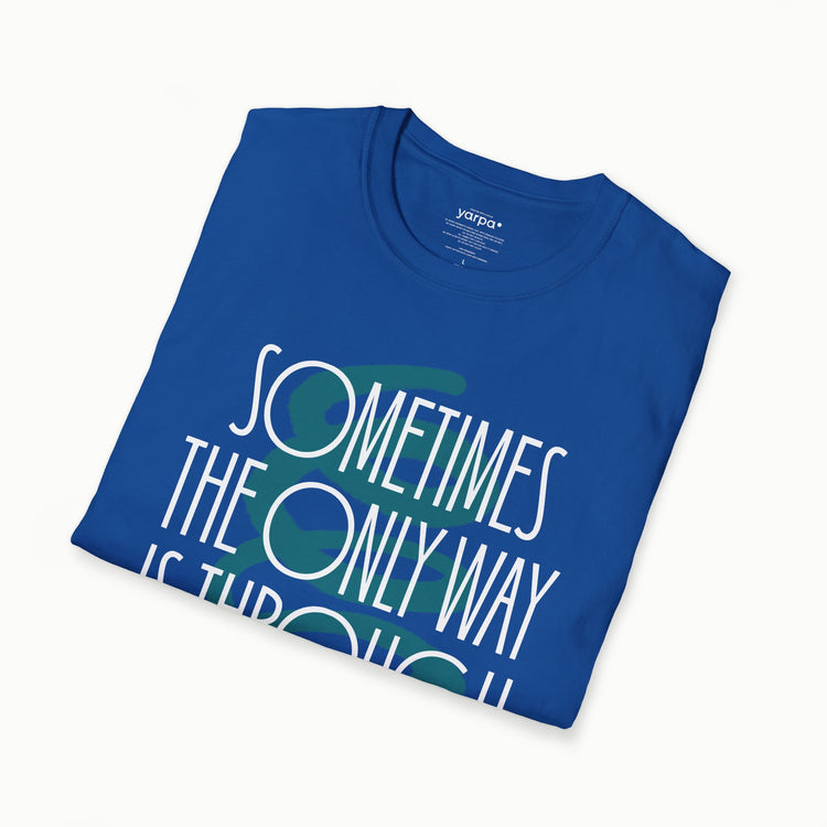 Sometimes the only way is through - II
