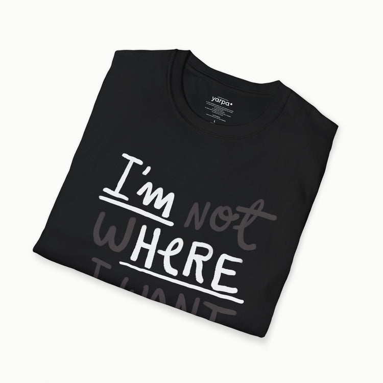 Ich bin nicht da, wo ich sein möchte (ich bin hier)