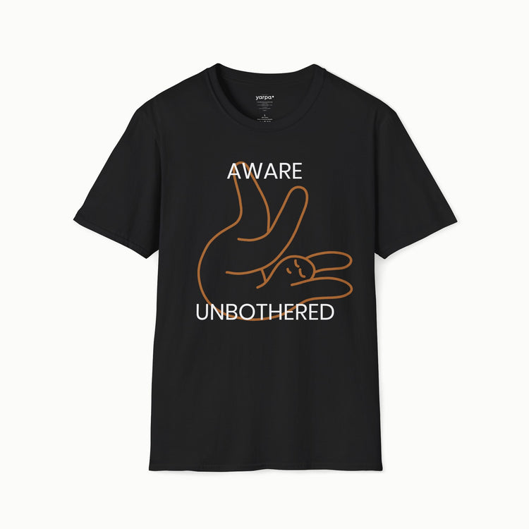 Aware & unbothered - I