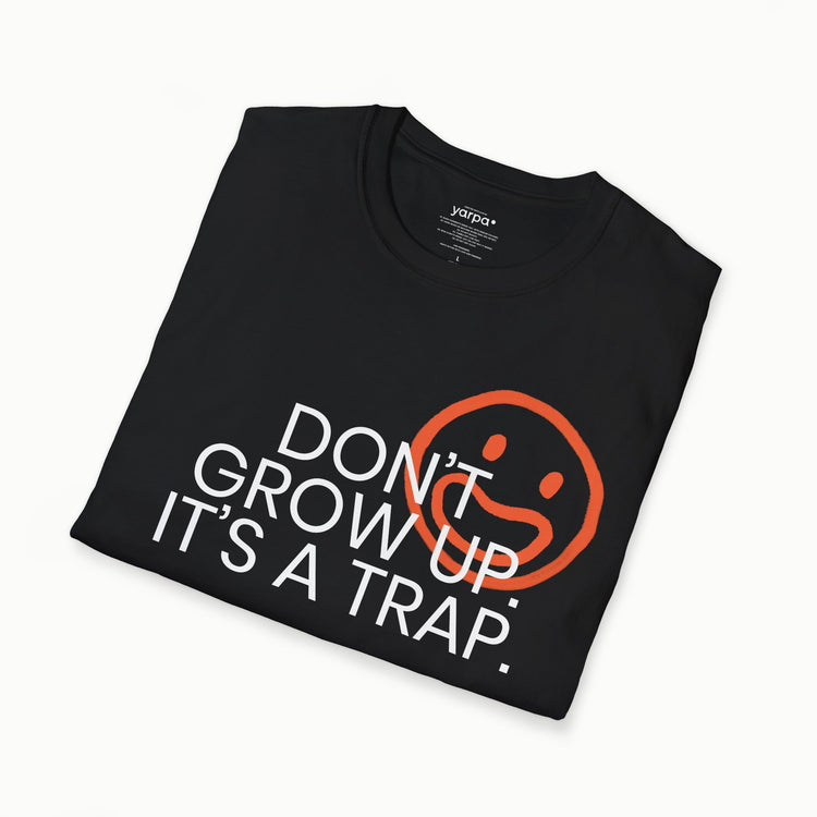 Don't grow up. It's a trap. - I