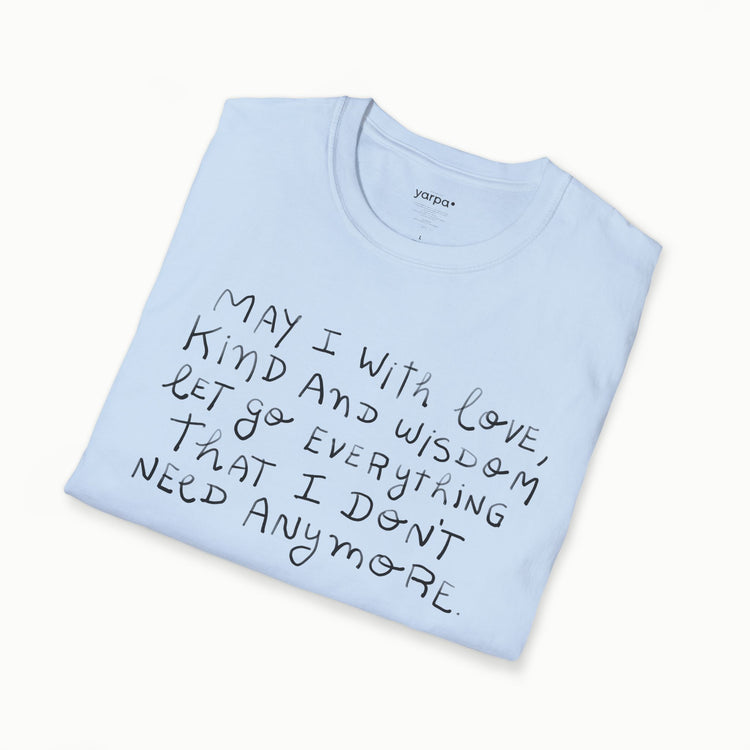 May I with love, kind and wisdom let go everything I don't need anymore