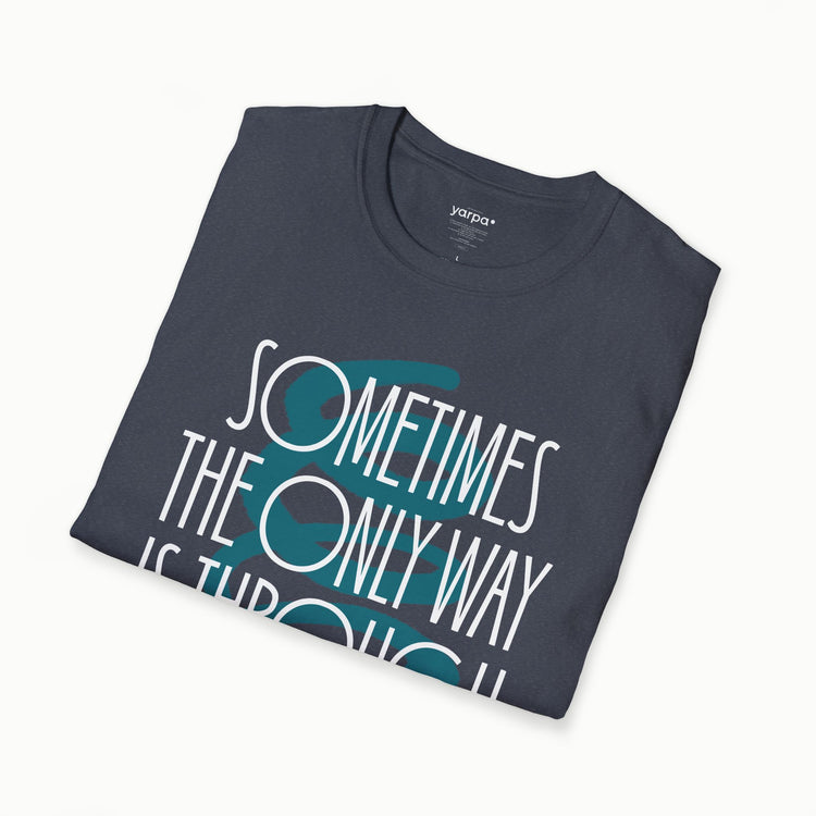 Sometimes the only way is through - II