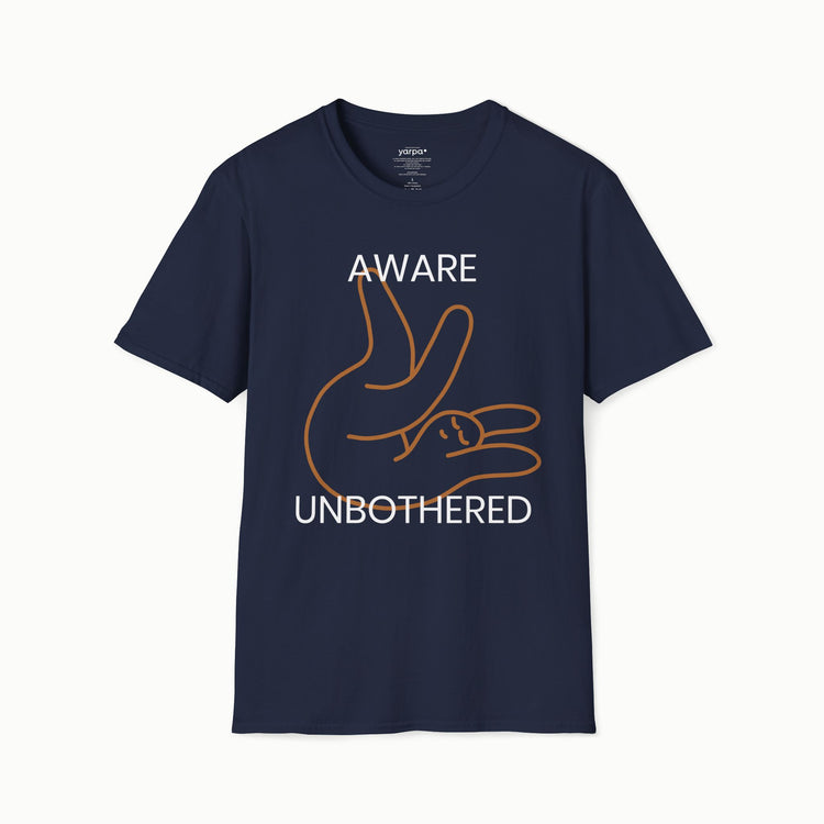Aware & unbothered - I