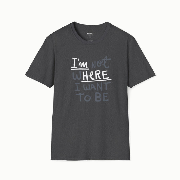 I'm not where I want to be (I'm here)