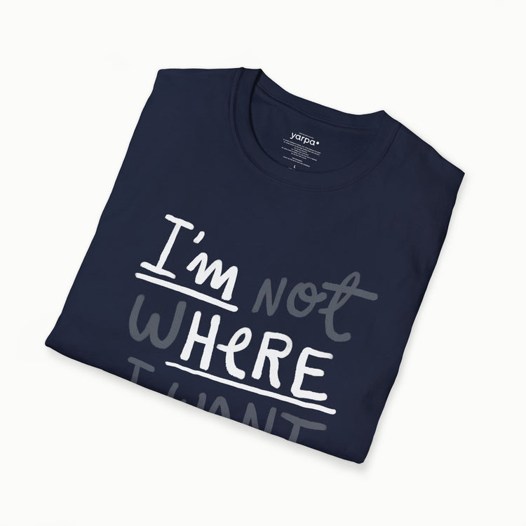 Ich bin nicht da, wo ich sein möchte (ich bin hier)