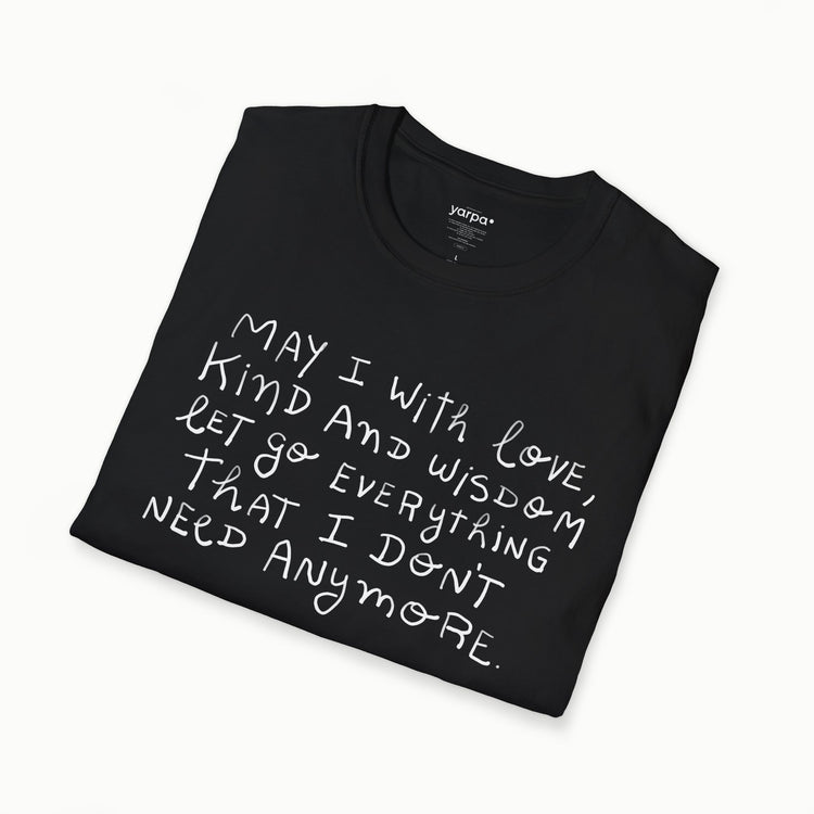 May I with love, kind and wisdom let go everything I don't need anymore