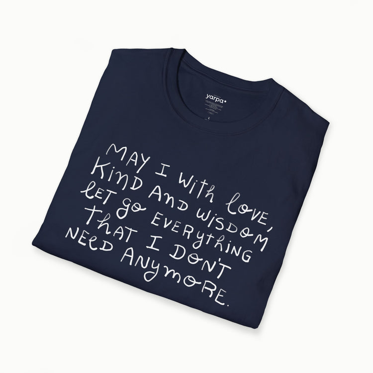 May I with love, kind and wisdom let go everything I don't need anymore