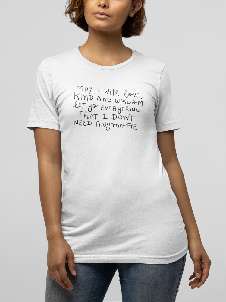 May I with love, kind and wisdom let go everything I don't need anymore
