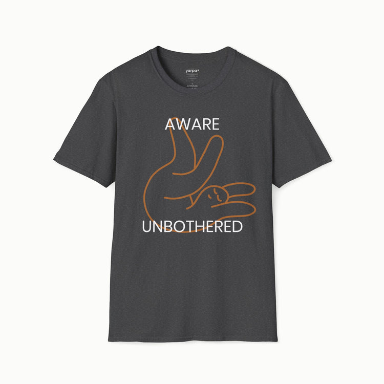 Aware & unbothered - I