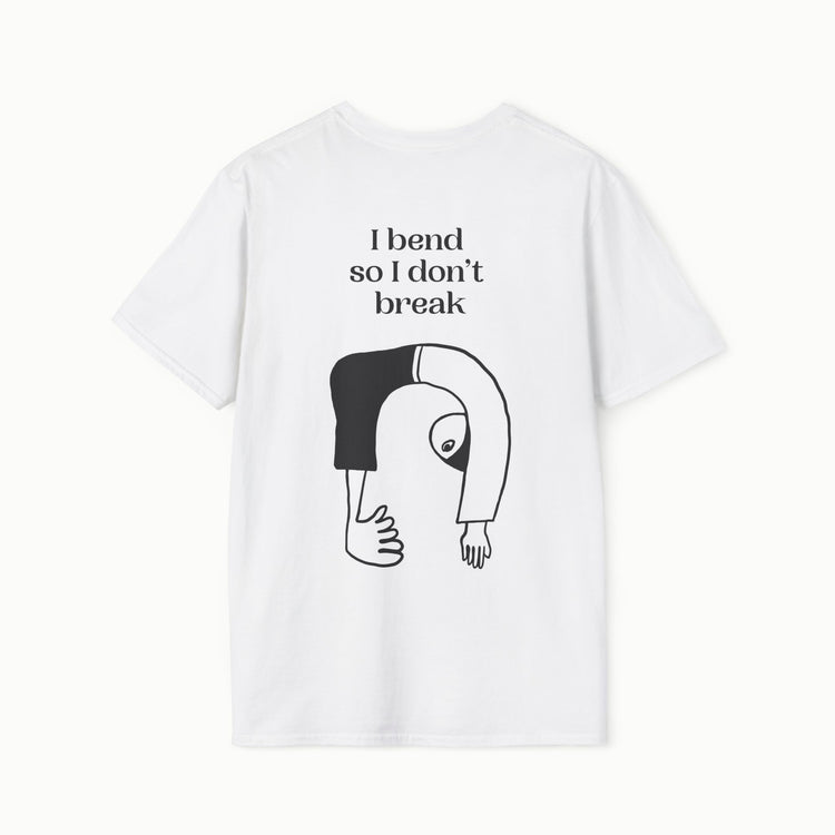 I bend so I don't break - I