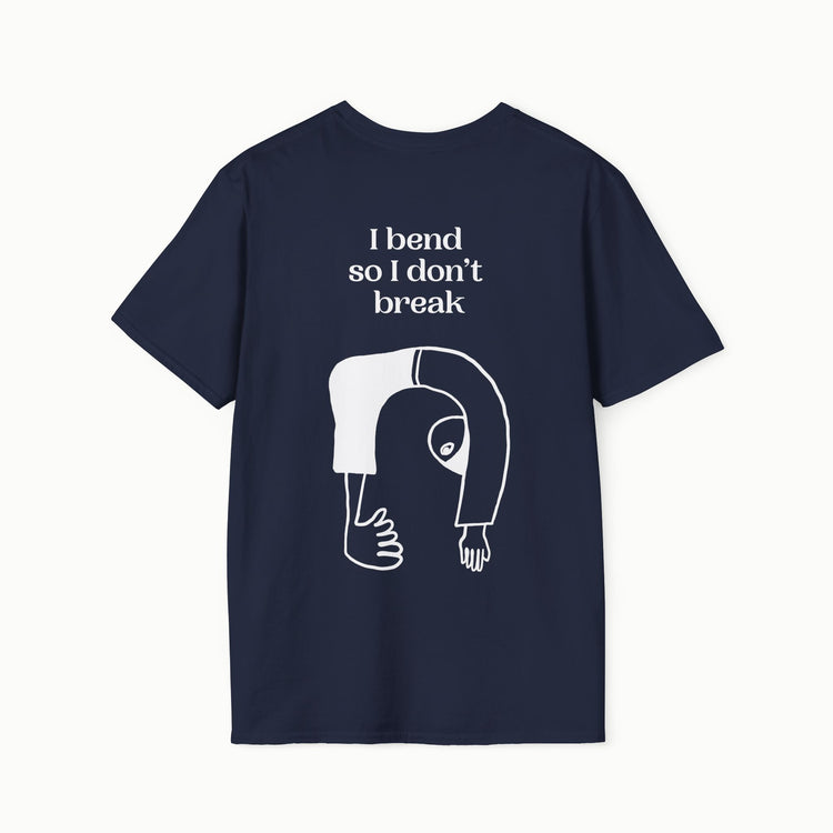 I bend so I don't break - I