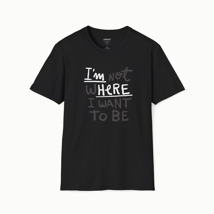 I'm not where I want to be (I'm here)