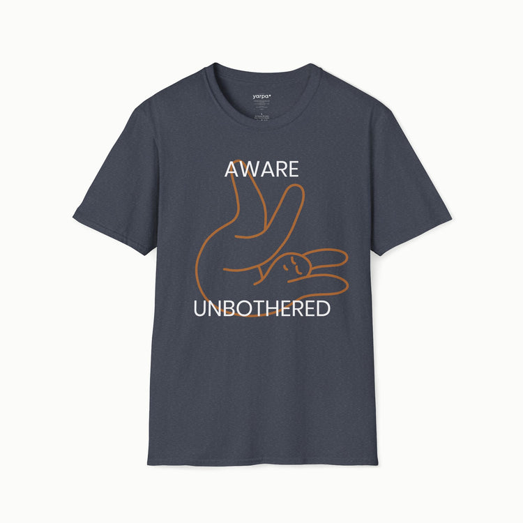Aware & unbothered - I