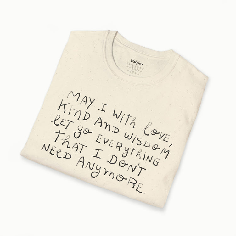 May I with love, kind and wisdom let go everything I don't need anymore